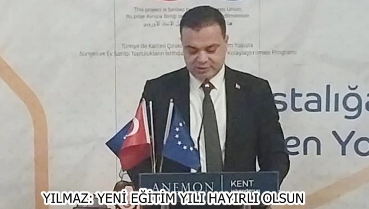 YILMAZ: YENİ EĞİTİM YILI HAYIRLI OLSUN