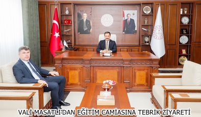 VALİ MASATLI’DAN EĞİTİM CAMİASINA TEBRİK ZİYARETİ