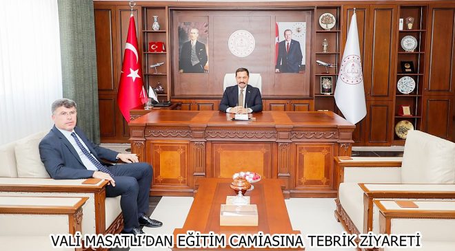 VALİ MASATLI’DAN EĞİTİM CAMİASINA TEBRİK ZİYARETİ