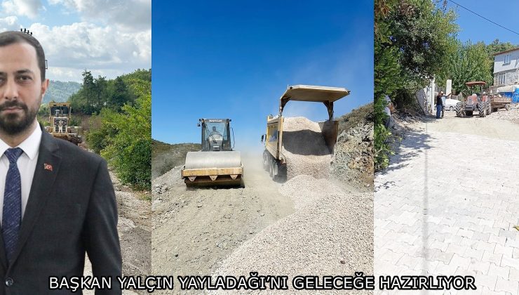 BAŞKAN YALÇIN YAYLADAĞI’NI GELECEĞE HAZIRLIYOR