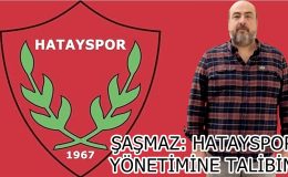 ŞAŞMAZ: HATAYSPOR YÖNETİMİNE TALİBİM