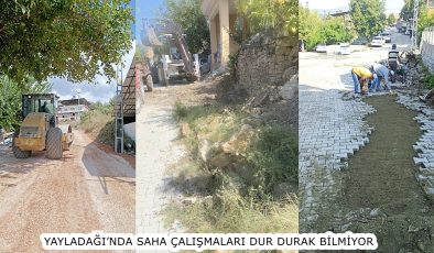 YAYLADAĞI’NDA SAHA ÇALIŞMALARI DUR DURAK BİLMİYOR