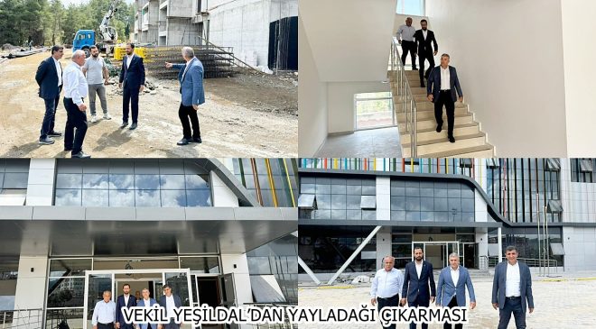 VEKİL YEŞİLDAL’DAN YAYLADAĞI ÇIKARMASI