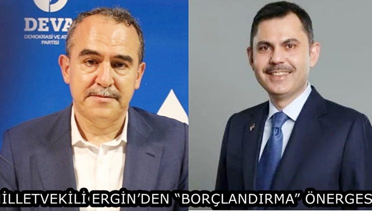 MİLLETVEKİLİ ERGİN’DEN “BORÇLANDIRMA” ÖNERGESİ