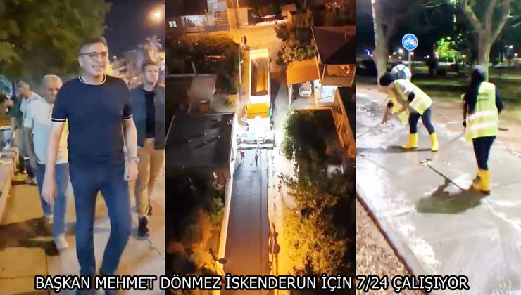 BAŞKAN MEHMET DÖNMEZ İSKENDERUN İÇİN 7/24 ÇALIŞIYOR