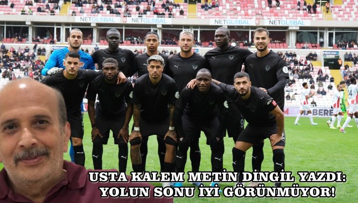 USTA KALEM METİN DİNGİL YAZDI: YOLUN SONU İYİ GÖRÜNMÜYOR!