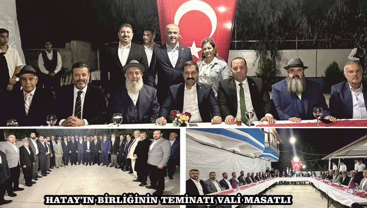 HATAY’IN BİRLİĞİNİN TEMİNATI VALİ MASATLI