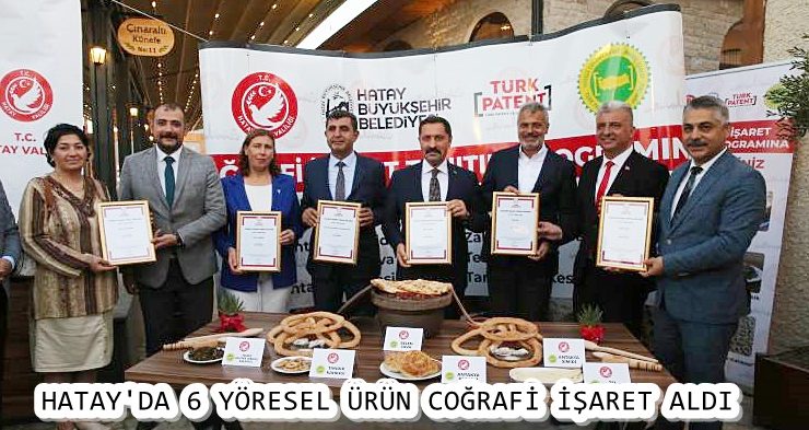 HATAY’DA 6 YÖRESEL ÜRÜN COĞRAFİ İŞARET ALDI