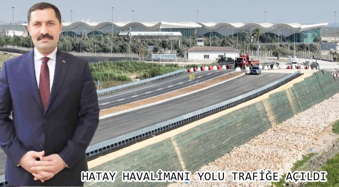 HATAY HAVALİMANI YOLU TRAFİĞE AÇILDI