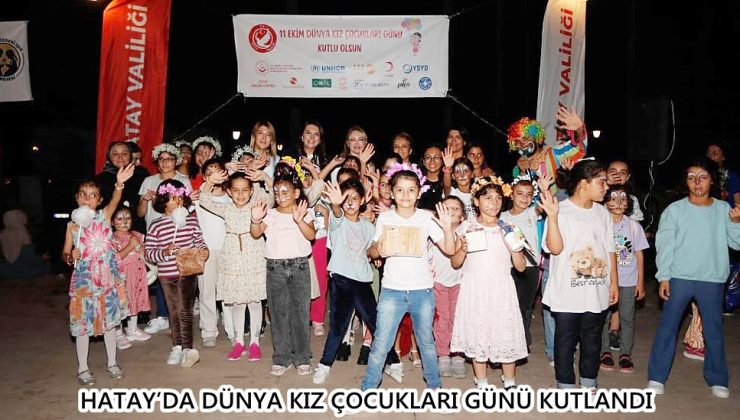 HATAY’DA DÜNYA KIZ ÇOCUKLARI GÜNÜ KUTLANDI