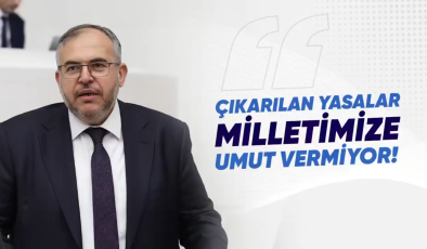 ÇALIŞKAN: ÇIKAN YASALAR HALKIN BEKLENTİLERİNİ KARŞILAYAMIYOR