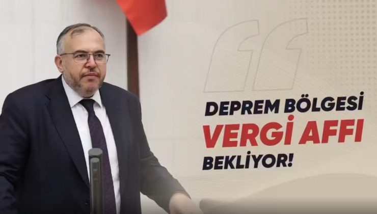 ÇALIŞKAN: DEPREM BÖLGELERİNDE VERGİ YÜKÜ KALDIRILMALI