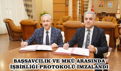 BAŞSAVCILIK VE MKÜ ARASINDA İŞBİRLİĞİ PROTOKOLÜ İMZALANDI