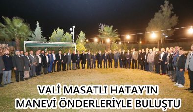 VALİ MASATLI HATAY’IN MANEVİ ÖNDERLERİYLE BULUŞTU