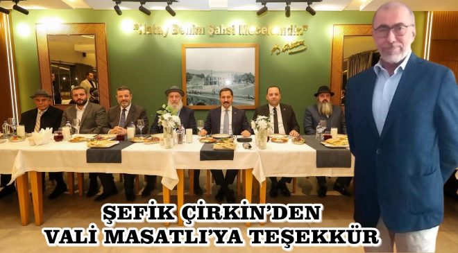 ŞEFİK ÇİRKİN’DEN VALİ MASATLI’YA TEŞEKKÜR