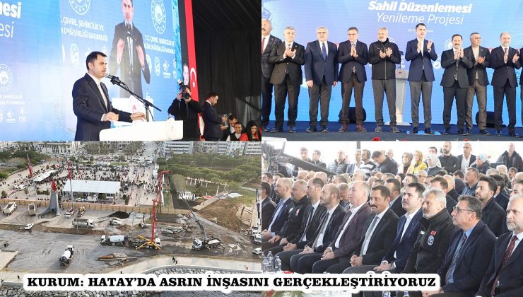 KURUM: HATAY’DA ASRIN İNŞASINI GERÇEKLEŞTİRİYORUZ