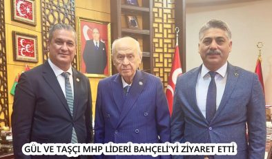 GÜL VE TAŞÇI MHP LİDERİ BAHÇELİ’Yİ ZİYARET ETTİ