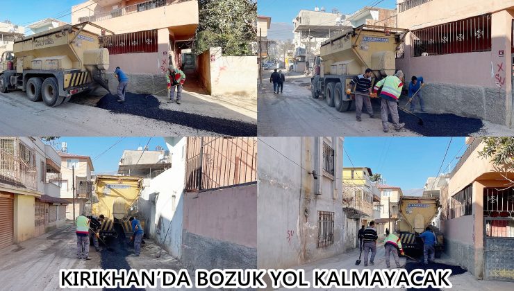 KIRIKHAN’DA BOZUK YOL KALMAYACAK