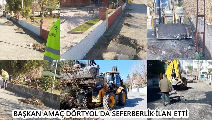 BAŞKAN AMAÇ DÖRTYOL’DA SEFERBERLİK İLAN ETTİ