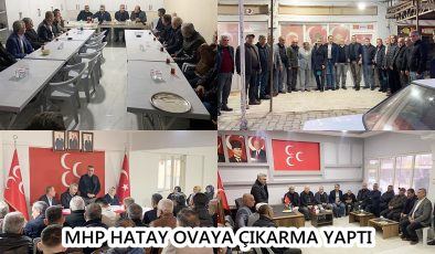 MHP HATAY OVAYA ÇIKARMA YAPTI