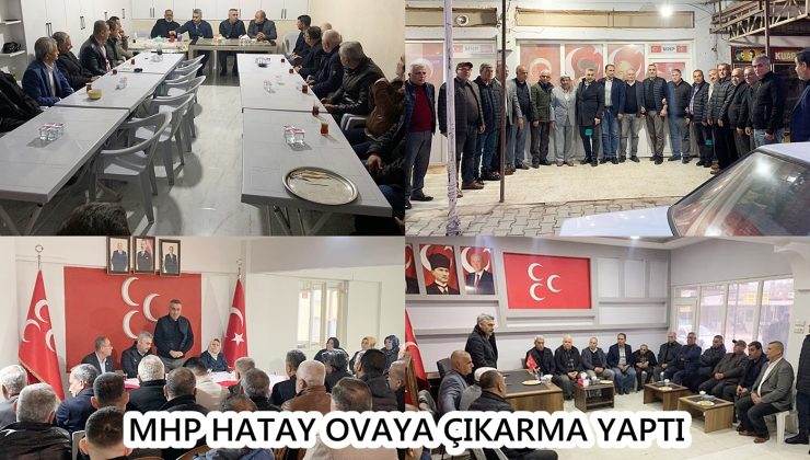 MHP HATAY OVAYA ÇIKARMA YAPTI