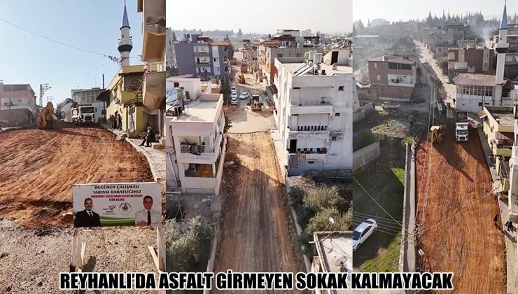 REYHANLI’DA ASFALT GİRMEYEN SOKAK KALMAYACAK