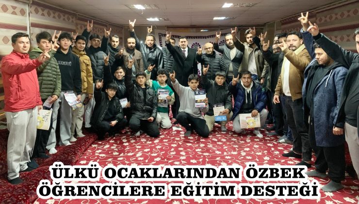 ÜLKÜ OCAKLARINDAN ÖZBEK ÖĞRENCİLERE EĞİTİM DESTEĞİ