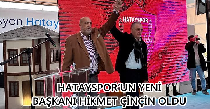 HATAYSPOR’UN YENİ BAŞKANI HİKMET ÇİNÇİN OLDU