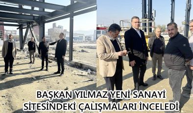 BAŞKAN YILMAZ YENİ SANAYİ SİTESİNDEKİ ÇALIŞMALARI İNCELEDİ