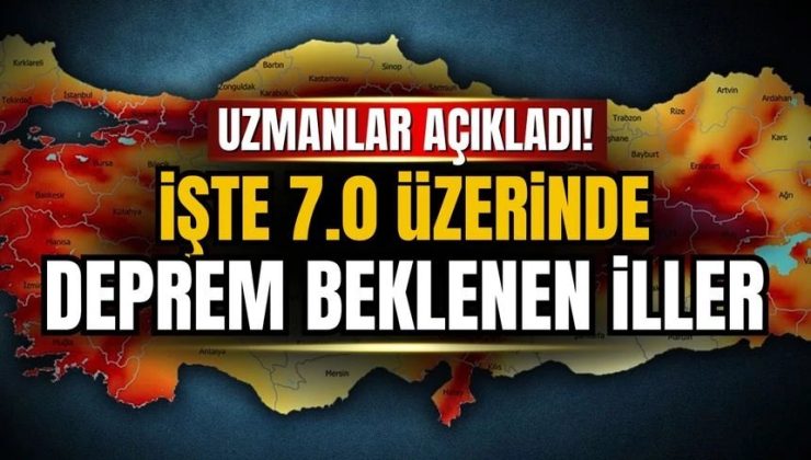 7 ÜZERİ DEPREM BEKLENEN İLLER AÇIKLANDI