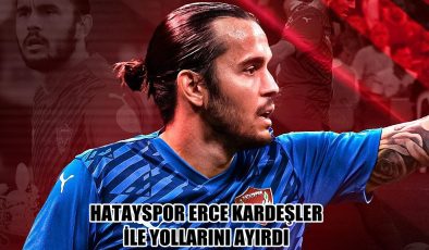 HATAYSPOR ERCE KARDEŞLER İLE YOLLARINI AYIRDI