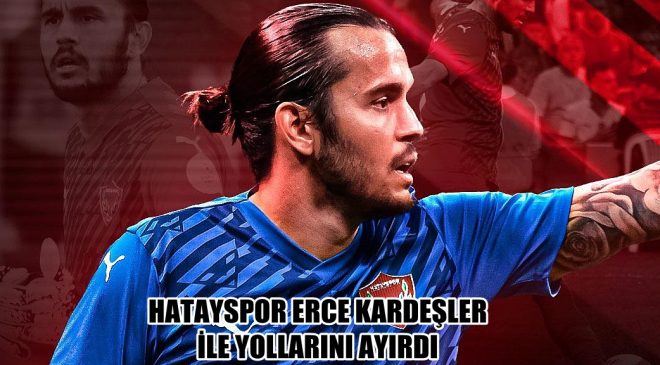 HATAYSPOR ERCE KARDEŞLER İLE YOLLARINI AYIRDI