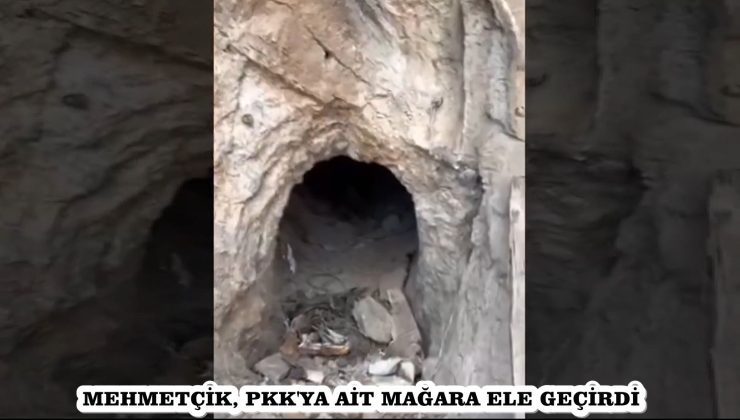 MEHMETÇİK, PKK’YA AİT MAĞARA ELE GEÇİRDİ