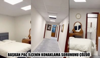 BAŞKAN PAÇ İLÇENİN KONAKLAMA SORUNUNU ÇÖZDÜ