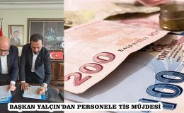 BAŞKAN YALÇIN’DAN PERSONELE TİS MÜJDESİ