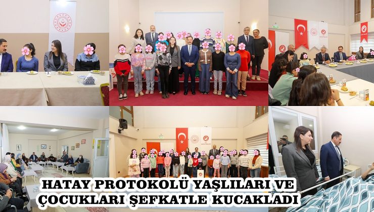 HATAY PROTOKOLÜ YAŞLILARI VE ÇOCUKLARI ŞEFKATLE KUCAKLADI