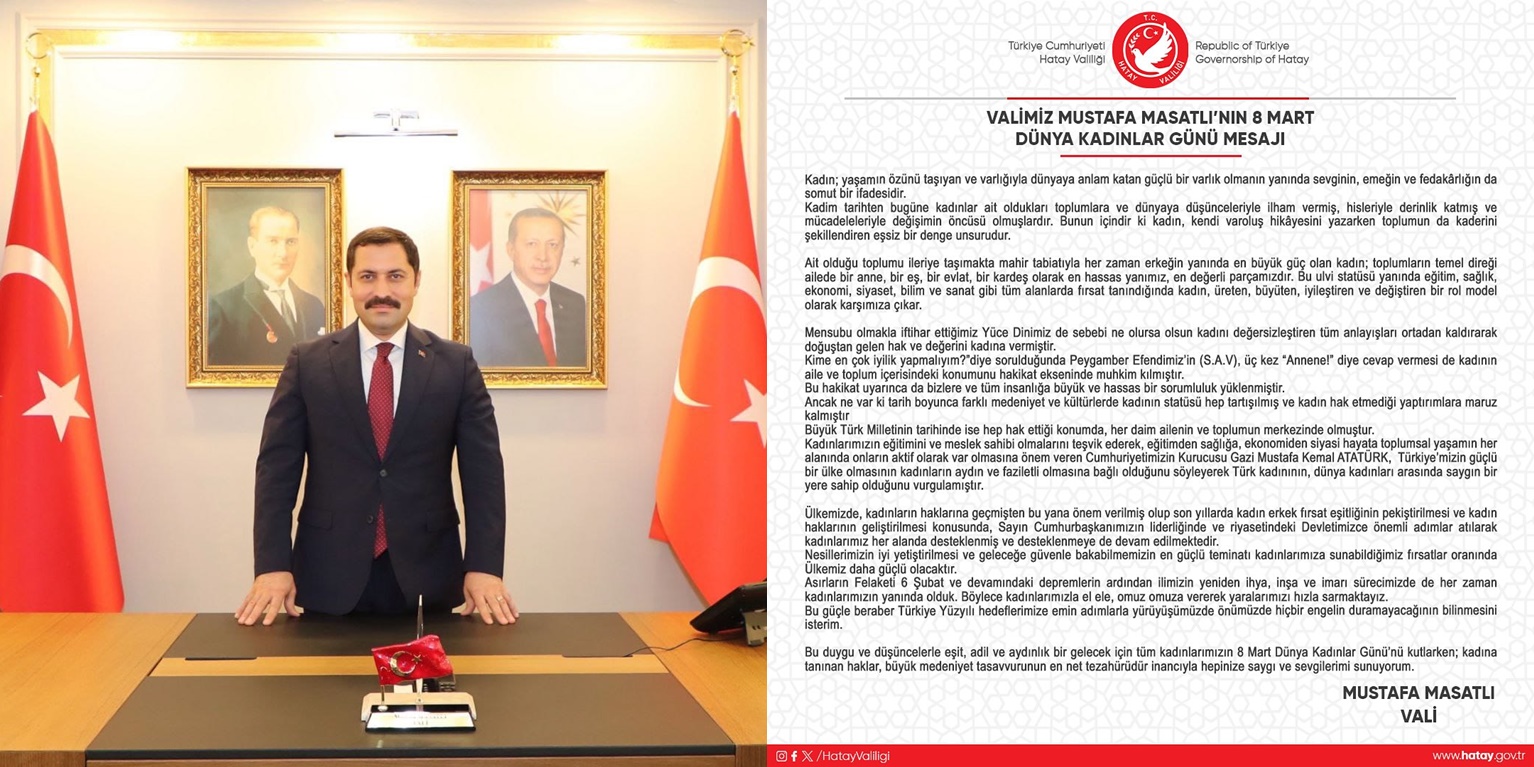 MASATLI: 8 MART DÜNYA KADINLAR GÜNÜ KUTLU OLSUN Hatay Valisi Mustafa Masatlı 8 Mart Dünya Kadınlar Günü vesilesiyle