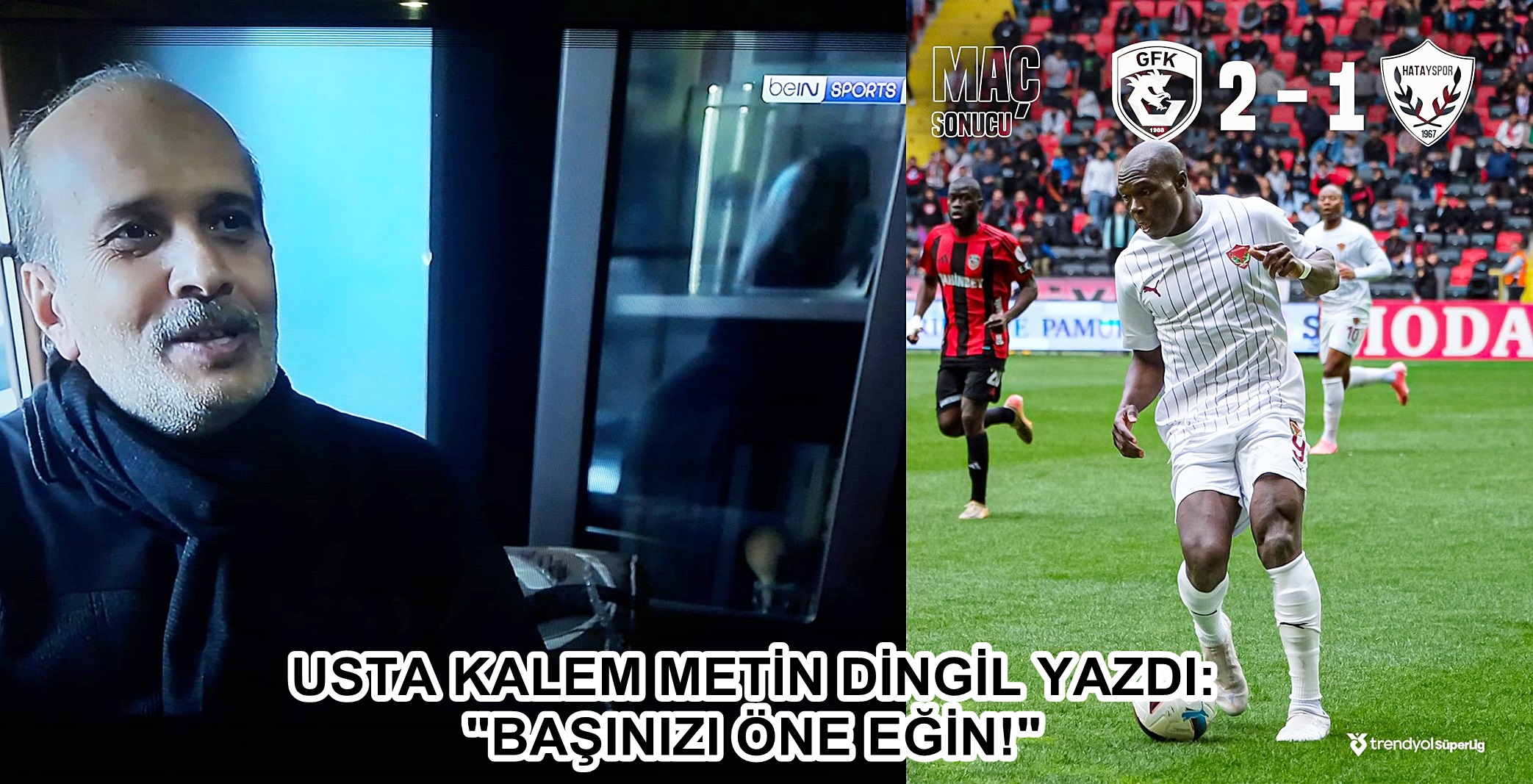 Aslında Hatayspor’da film çoktan sona ermişti… Sadece uzatmaları oynadığını biliyorduk.