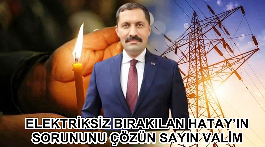Hatay halkı sıcakta kavruluyor, elektrik kesintileri vatandaşları bezdirdi: Gözler Vali