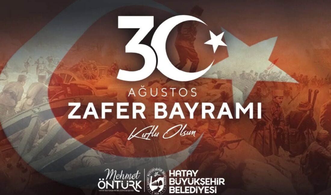 Hatay Büyükşehir Belediye Başkanı Mehmet Öntürk “30 Ağustos Zafer Bayramı”