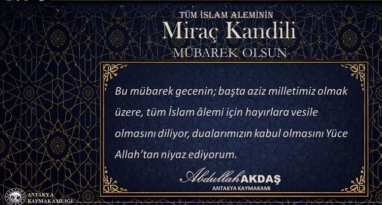 Antakya Kaymakamı Abdullah Akdaş, Miraç Kandili dolayısıyla yayımladığı mesajında, bu