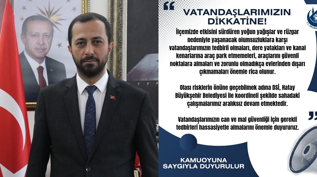 Yayladağı Belediye Başkanı Mehmet Yalçın, ilçede etkisini sürdüren yoğun yağış