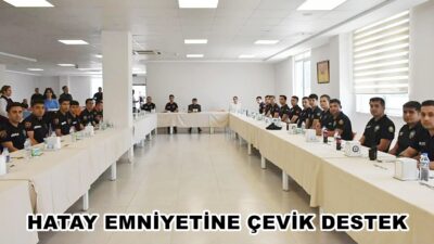 HATAY EMNİYETİNE ÇEVİK DESTEK Hatay İl Emniyet Müdürü Rüştü Yılmaz, Çevik Kuvvet Şube Müdürlüğü’nde