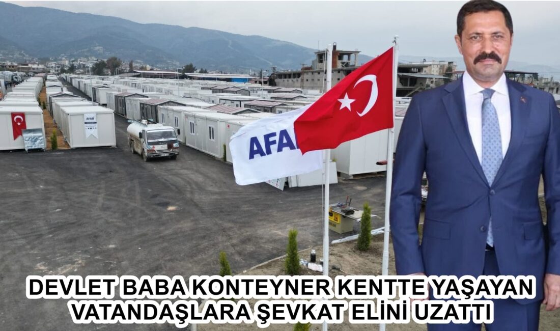 DEVLET BABA KONTEYNER KENTTE YAŞAYAN VATANDAŞLARA ŞEFKAT ELİNİ UZATTI Hatay Valisi Mustafa Masatlı’nın koordinasyonunda yürütülen çalışmalar kapsamında, depremzede vatandaşların