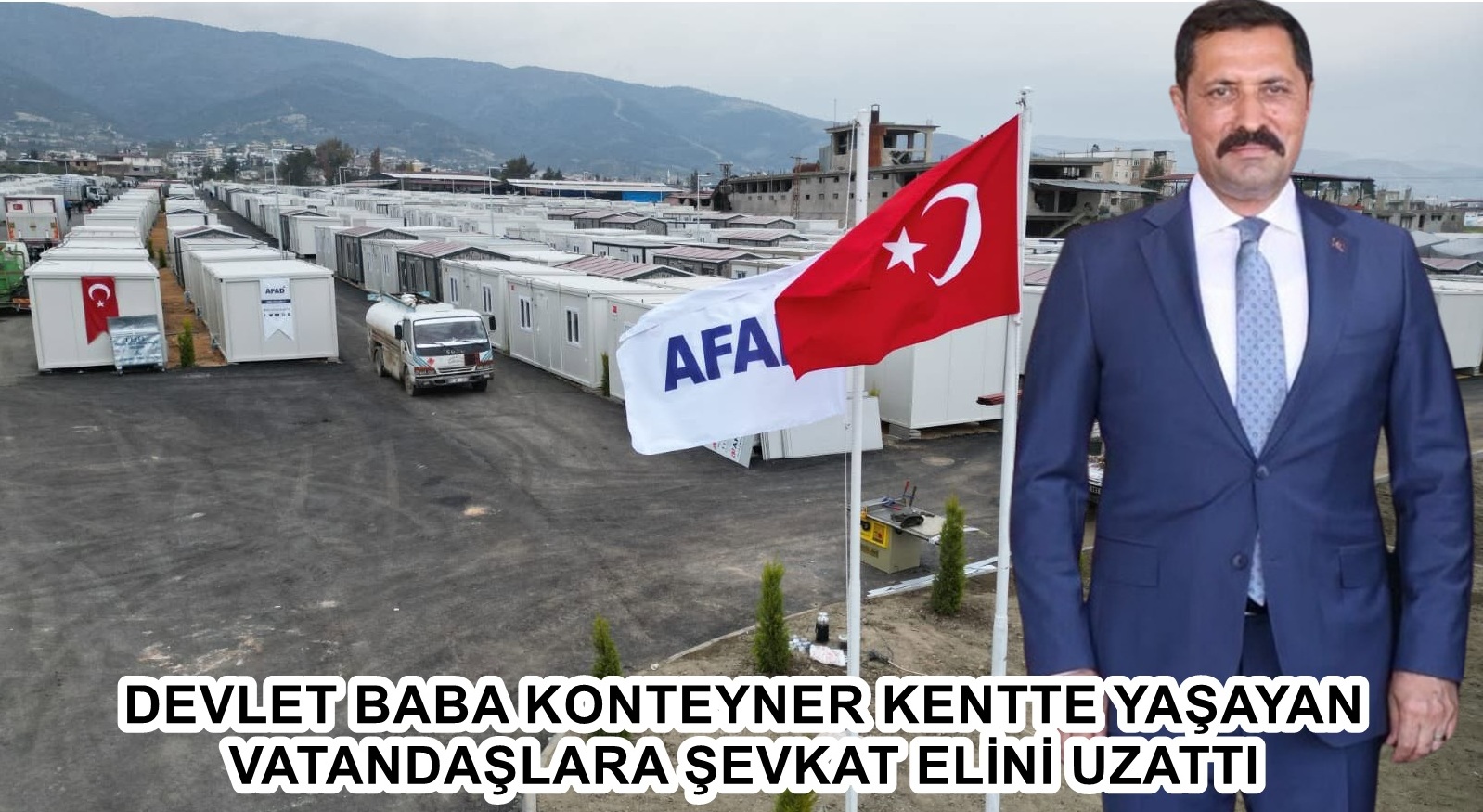 DEVLET BABA KONTEYNER KENTTE YAŞAYAN VATANDAŞLARA ŞEFKAT ELİNİ UZATTI Hatay Valisi Mustafa Masatlı’nın koordinasyonunda yürütülen çalışmalar kapsamında, depremzede vatandaşların