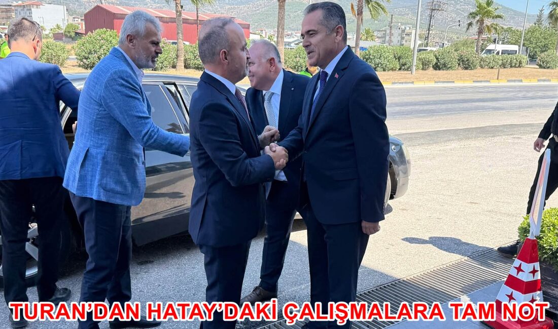 TURAN’DAN HATAY’DAKİ ÇALIŞMALARA TAM NOT İçişleri Bakan Yardımcısı Bülent Turan, Hatay programı süresince kendisine eşlik