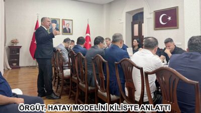 ÖRGÜT, HATAY MODELİNİ KİLİS’TE ANLATTI Hatay Valiliği İl Planlama ve Koordinasyon Müdürü Mustafa Örgüt, Kilis
