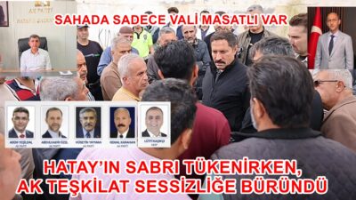 HATAY’IN SABRI TÜKENİRKEN, AK TEŞKİLAT SESSİZLİĞE BÜRÜNDÜ Asrın felaketi 6 Şubat depremlerinin ardından verilen konut ve yeniden