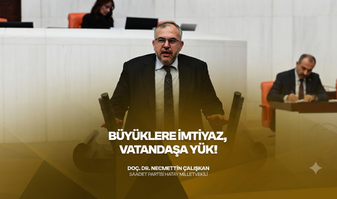 Saadet Partisi Hatay Milletvekili Doç. Dr. Necmettin Çalışkan, Türkiye Büyük