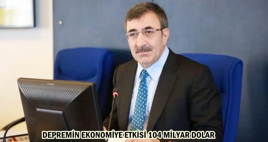 DEPREMİN EKONOMİYE ETKİSİ 104 MİLYAR DOLAR